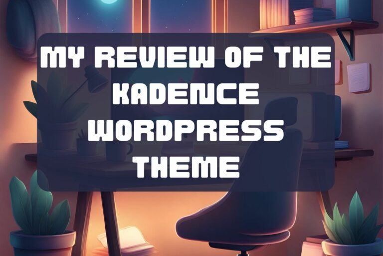 Kadence WordPress Theme: 10 Sincere Insights From My Personal Experience